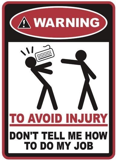 warning! to avoid injury don’t tell me how to do my job. (with keyboard)